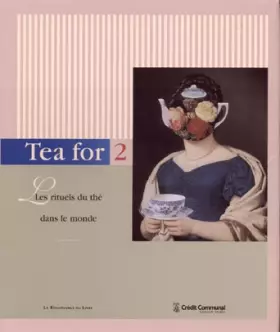 Couverture du produit · TEA FOR 2. Les rituels du thé dans le monde