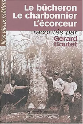 Couverture du produit · Nos vieux métiers, tome 4 : Le Bûcheron - Le Charbonnier - L'Écorceur