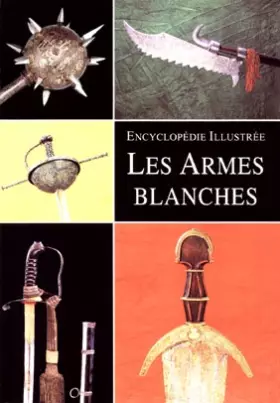 Couverture du produit · Encyclopédie illustrée : Les Armes blanches