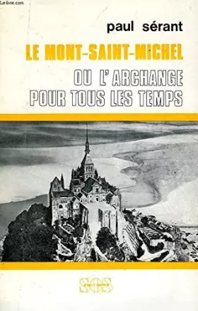 Couverture du produit · Le mont-saint-michel ou l'archange pour tous les temps