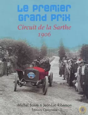 Couverture du produit · Le premier Grand Prix : Circuit de la Sarthe 1906