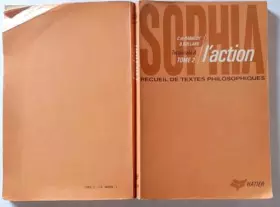 Couverture du produit · SOPHIA, RECUEIL DE TEXTES PHILOSOPHIQUES POUR LA CLASSE DE TERMINALE A, TOME 2, L'ACTION