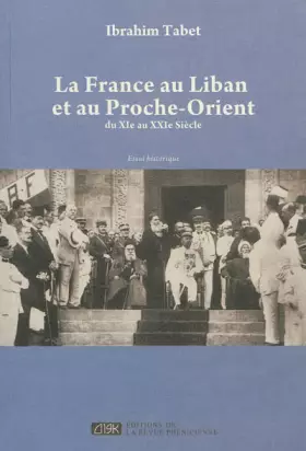 Couverture du produit · France au Liban et au Proche-Orient (La) : Du XIe au XXIe siècle