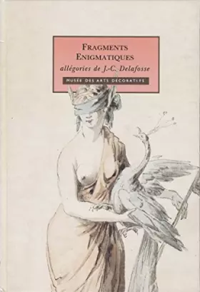 Couverture du produit · Fragments énigmatiques: Allégories de J.-C. Delafosse
