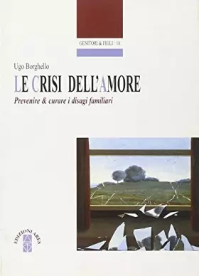 Couverture du produit · Le crisi dell'amore. Prevenire e curare i disagi familiari