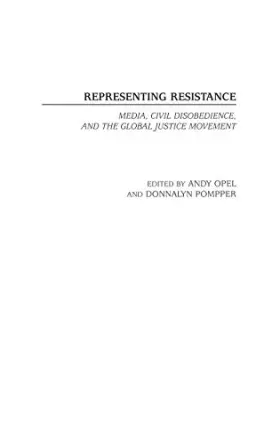 Couverture du produit · Representing Resistance: Media, Civil Disobedience, and the Global Justice Movement (Contributions to the Study of Mass Media a