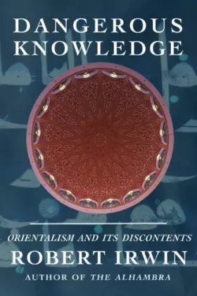 Couverture du produit · Dangerous Knowledge: Orientalism and Its Discontents