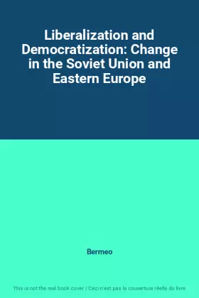 Couverture du produit · Liberalization and Democratization: Change in the Soviet Union and Eastern Europe