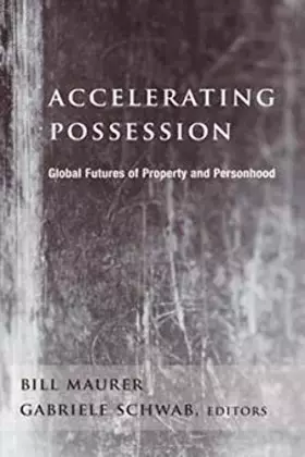 Couverture du produit · Accelerating Possession: Global Futures of Property and Personhood (A Critical Theory Institute Book)