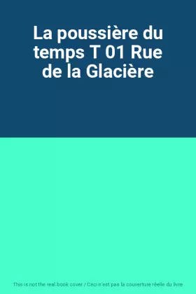 Couverture du produit · La poussière du temps T 01 Rue de la Glacière