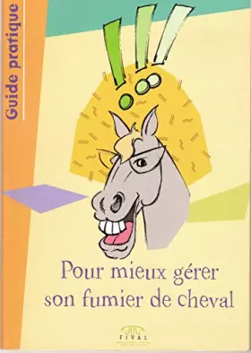 Couverture du produit · Pour mieux gérer son fumier de cheval : guide pratique