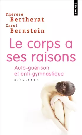 Couverture du produit · LE CORPS A SES RAISONS. Auto-guérison et anti-gymnastique