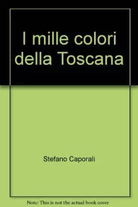 Couverture du produit · I mille colori della Toscana. Ediz. illustrata