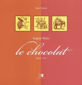 Couverture du produit · Eugène Weiss. Le chocolat depuis 1882