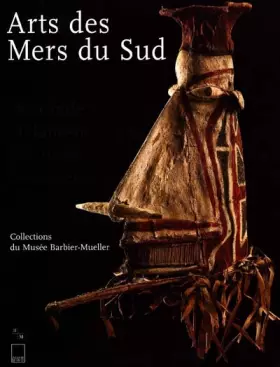 Couverture du produit · ARTS DES MERS DU SUD. Insulinde, Mélanésie, Polynésie, Micronésie, collections du musée Barbier-Mueller