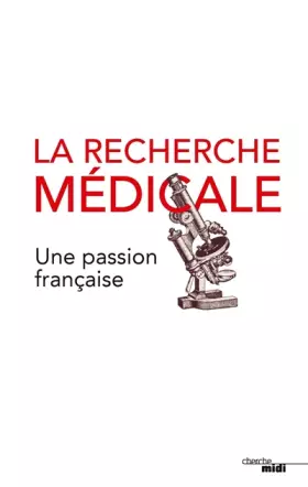 Couverture du produit · La recherche médicale, une passion française