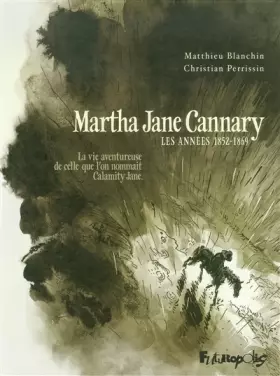 Couverture du produit · Martha Jane Cannary (1852-1903) (Tome 1-Les années 1852-1869): La vie aventureuse de celle que l'on nommait Calamity Jane