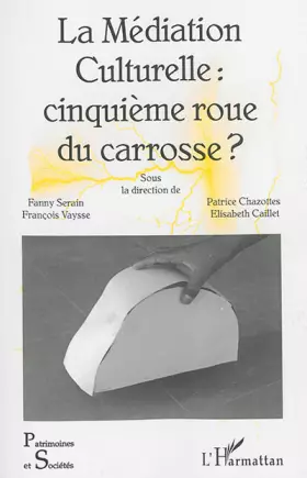 Couverture du produit · La Médiation Culturelle : cinquième roue du carrosse ?