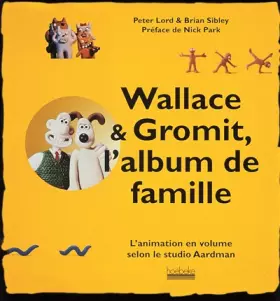 Couverture du produit · Wallace & Gromit, l'album de famille: L'animation en volume selon le studio Aardman