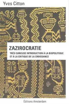Couverture du produit · Zazirocratie: Très curieuse introduction à la biopolitique et à la critique de la croissance
