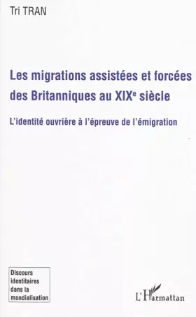 Couverture du produit · Les migrations assistées et forcées des Britanniques au XIX e siècle: L'identité ouvrière à l'épreuve de l'émigration