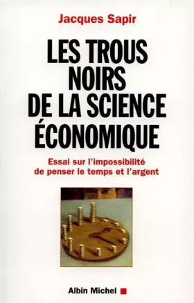 Couverture du produit · Les trous noirs de la science économique. Essai sur l'impossibilité de penser le temps et l'argent