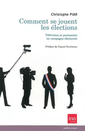Couverture du produit · Comment se jouent les élections : Télévision et persuasion en campagne électorale