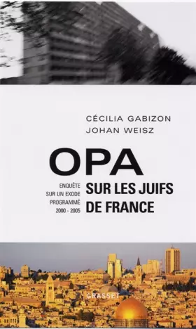 Couverture du produit · OPA sur les Juifs de France : Enquête sur un Exode progrmmé (2000-2005)