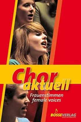 Couverture du produit · Chor aktuell Frauenstimmen: 72 geistliche und weltliche Lieder (Gospel, Pop, Folklore, Avantgarde) für Frauenchor und Mädchench