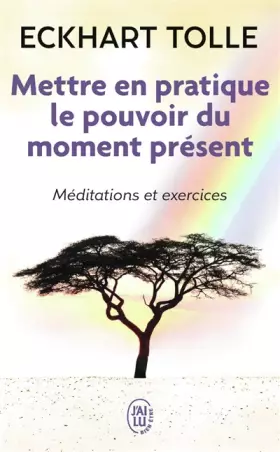 Couverture du produit · Mettre en pratique le pouvoir du moment présent : Enseignements essentiels, méditations et exercices pour jouir d'une vie libér