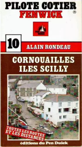Couverture du produit · Pilote côtier numéro 10 : Cornouailles - Iles Scilly - Toutes les routes et toutes les distances [Broché] Alain Rondeau
