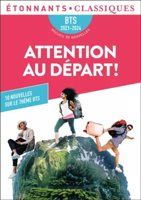 Couverture du produit · Attention au départ ! - BTS 2023-2024: 10 nouvelles sur le thème "Invitation au voyage..."