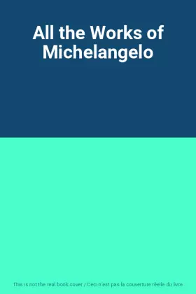 Couverture du produit · All the Works of Michelangelo