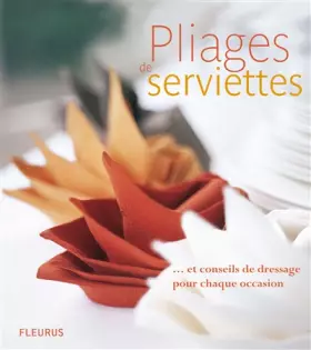 Couverture du produit · Pliages de serviettes : ... et conseils de dressage pour chaque occasion