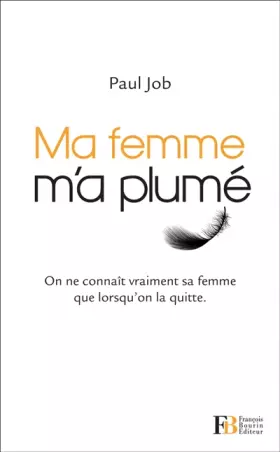 Couverture du produit · Ma femme m'a plumé : On ne connaît vraiment sa femme que lorsqu'on la quitte