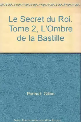 Couverture du produit · Le Secret du Roi. : Tome 2, L'Ombre de la Bastille