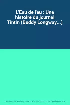 Couverture du produit · L'Eau de feu : Une histoire du journal Tintin (Buddy Longway...)