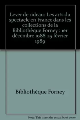 Couverture du produit · Lever De Rideau. Les Arts Du Spectacle En France Dans Les Collections De La Bibliotheque Forney, 1er Decembre 1988 - 25 Fevrier
