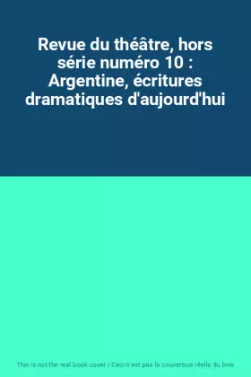 Couverture du produit · Revue du théâtre, hors série numéro 10 : Argentine, écritures dramatiques d'aujourd'hui