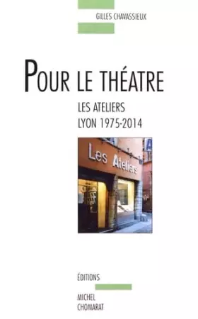 Couverture du produit · Pour le théâtre: Les Ateliers, Lyon 1975-2014