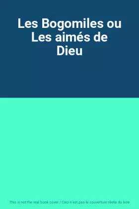 Couverture du produit · Les Bogomiles ou Les aimés de Dieu