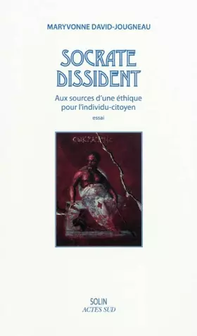 Couverture du produit · Socrate dissident - Aux sources d'une éthique pour l'individu-citoyen: Aux sources d'une éthique pour l'individu-citoyen