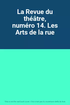 Couverture du produit · La Revue du théâtre, numéro 14. Les Arts de la rue