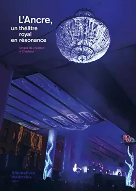 Couverture du produit · Alternatives Theatrales l'Ancre un Theatre (Royal) en Resonance - Septembre 2018