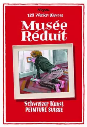 Couverture du produit · Musée réduit: Schweizer Kunst. 123 Werke. Dtsch.-Französ.