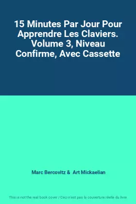 Couverture du produit · 15 Minutes Par Jour Pour Apprendre Les Claviers. Volume 3, Niveau Confirme, Avec Cassette