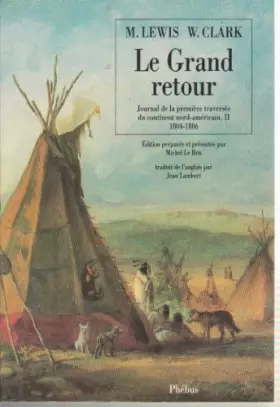 Couverture du produit · Le grand retour : Journal de la première traversée du continent nord-américain, II 1804-1806