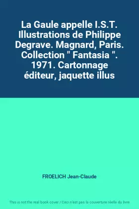 Couverture du produit · La Gaule appelle I.S.T. Illustrations de Philippe Degrave. Magnard, Paris. Collection " Fantasia ". 1971. Cartonnage éditeur, j