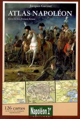Couverture du produit · Atlas Napoléon: 126 Cartes sur la vie et les campagnes napoléoniennes