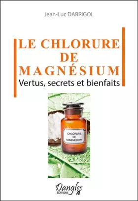 Couverture du produit · Le chlorure de magnésium - Vertus, secrets et bienfaits